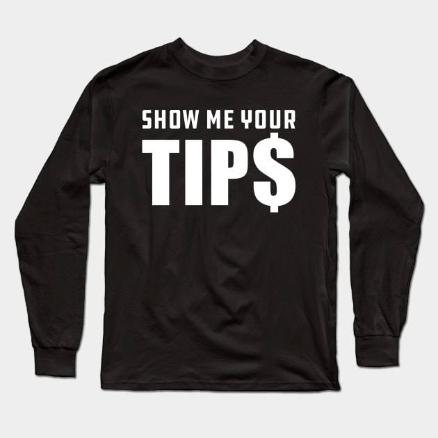 Bartender - Show me your tips Long Sleeve T-Shirt by KC Happy Shop